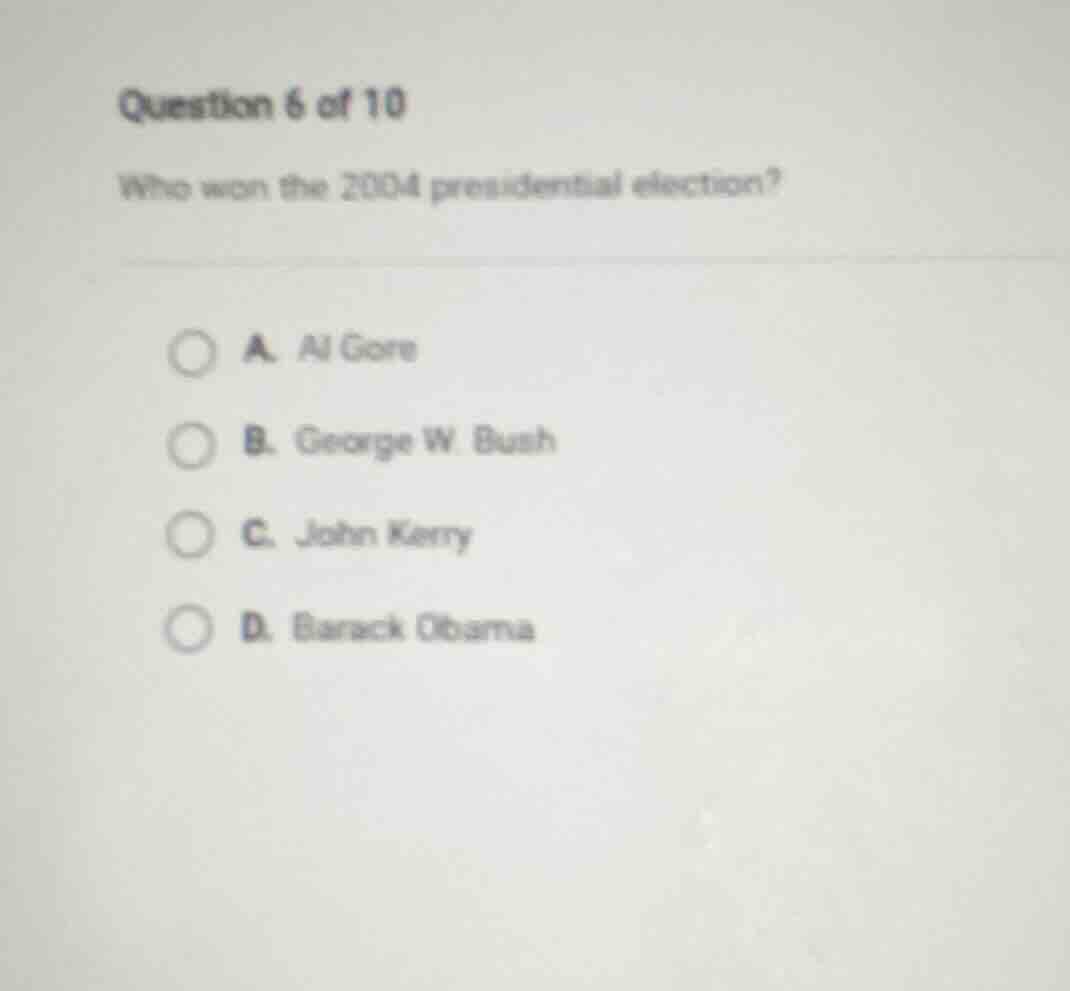 question 6 of 10 who won the 2004 presidential election? a. al gore b. …