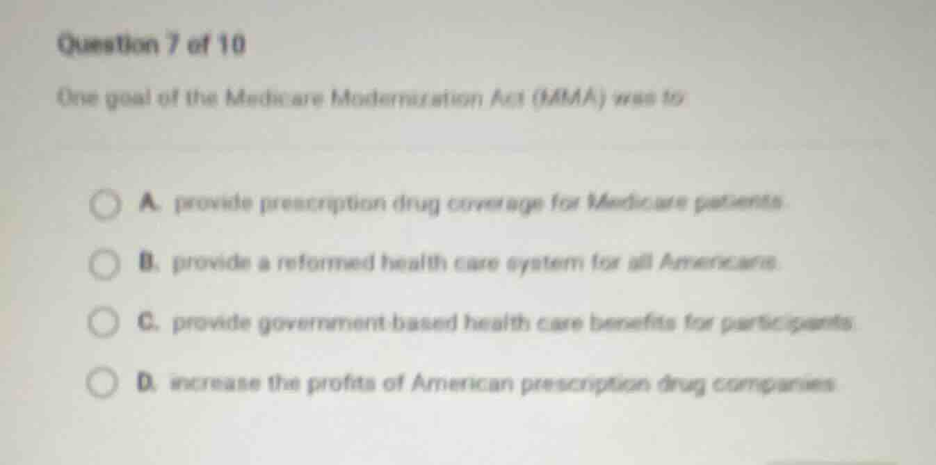 question 7 of 10 one goal of the medicare modernization act (mma) was t…