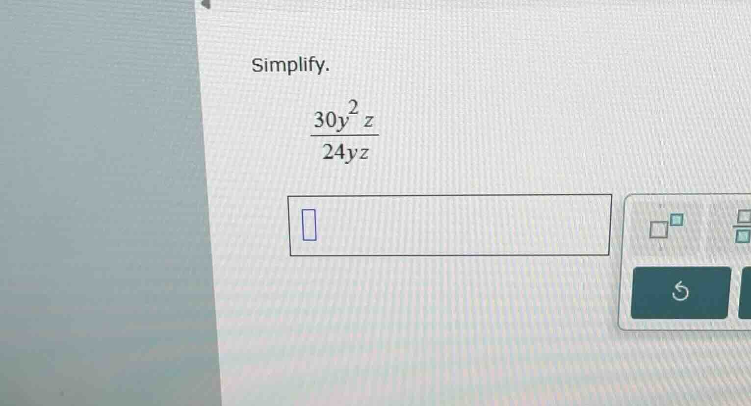 simplify. \\\\frac{30y^2 z}{24yz}\\