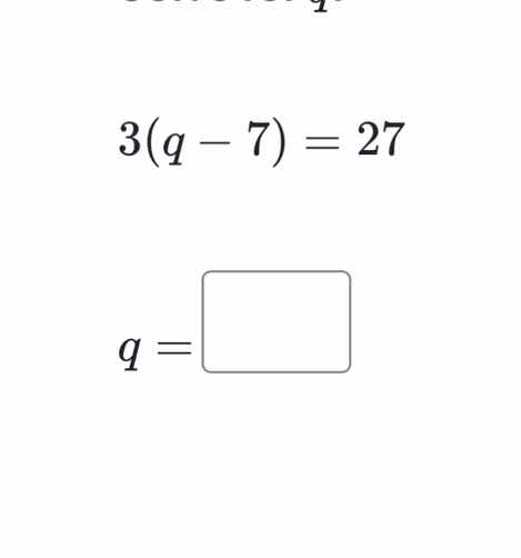 solve for \\(q\\): \\3(q - 7) = 27\\ \\(q = \\)