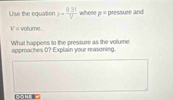use the equation (p = \\frac{8.31}{v}) where (p = \\text{pressure}) and…