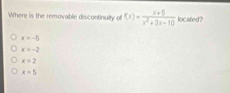 where is the removable discontinuity of (f(x) = \\frac{x+5}{x^2+3x-10})…