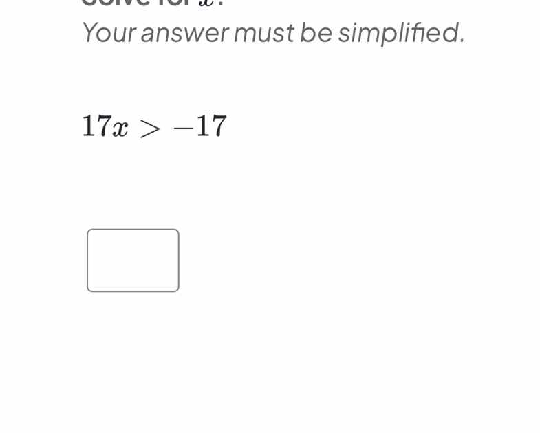 solve for \\(x\\). your answer must be simplified. \\17x > -17\\