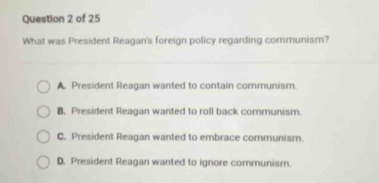 question 2 of 25 what was president reagans foreign policy regarding co…