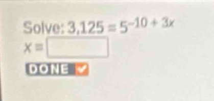 solve: \\(3,125 = 5^{-10 + 3x}\\) \\(x = \\)