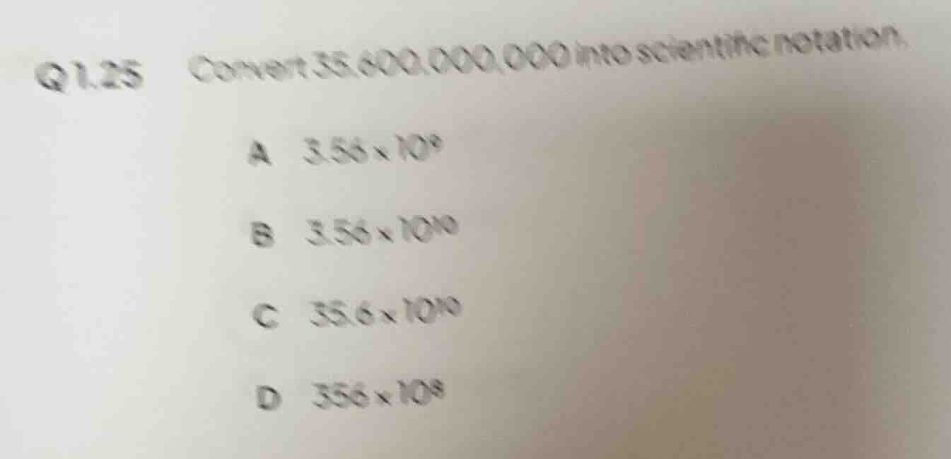 q1.25 convert 35,600,000,000 into scientific notation. a \\(3.56 \\time…