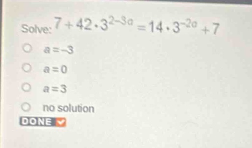 solve: \\(7 + 42 \\cdot 3^{2-3a} = 14 \\cdot 3^{-2a} + 7\\) \\(a = -3\\…