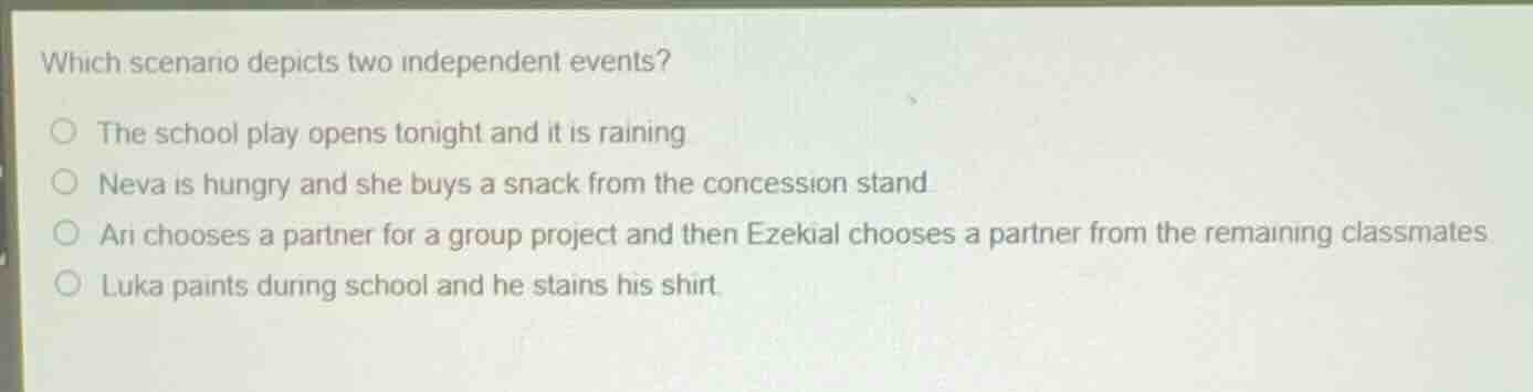 which scenario depicts two independent events? the school play opens to…