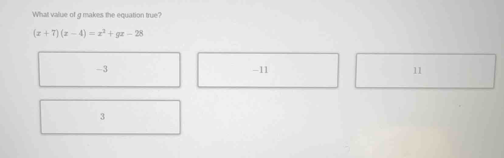 what value of \\(g\\) makes the equation true? \\((x + 7)(x - 4) = x^2 …
