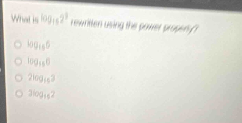 what is \\(\\log_{15} 2^3\\) rewritten using the power property? \\(\\b…