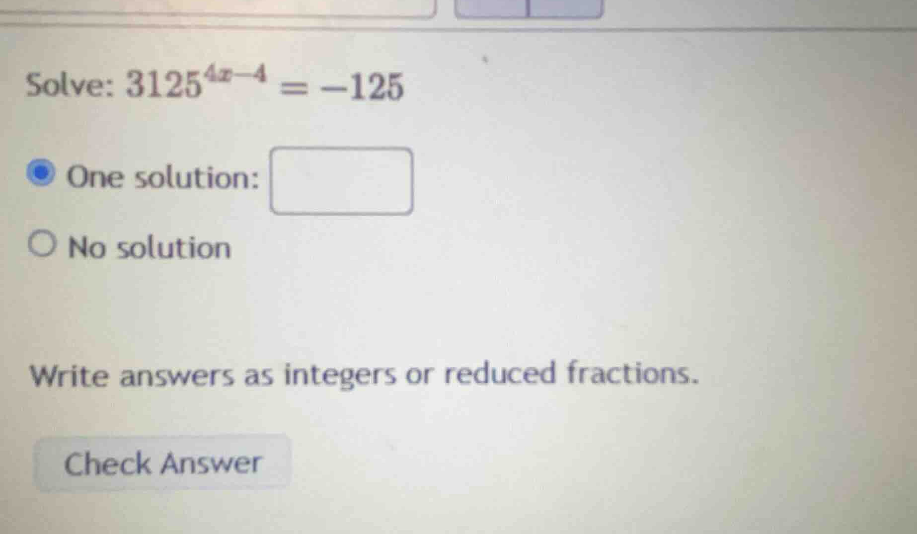 solve: \\(3125^{4x-4} = -125\\) one solution: no solution write answers…