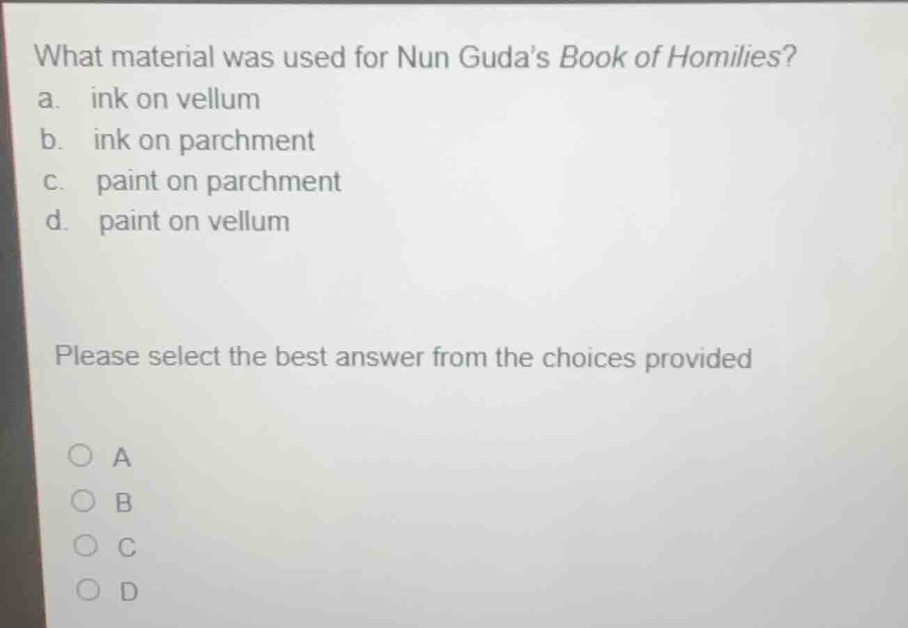 what material was used for nun gudas book of homilies? a. ink on vellum…