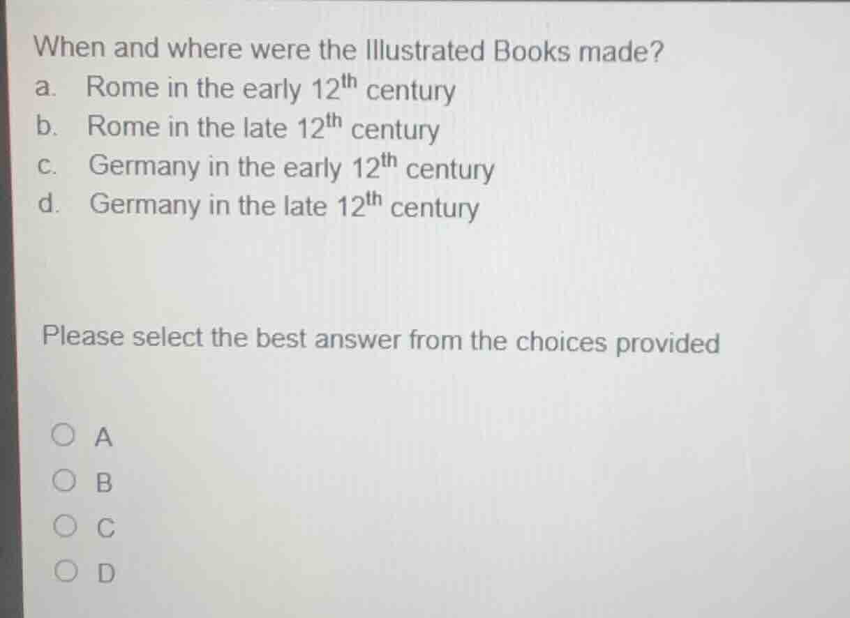 when and where were the illustrated books made? a. rome in the early 12…
