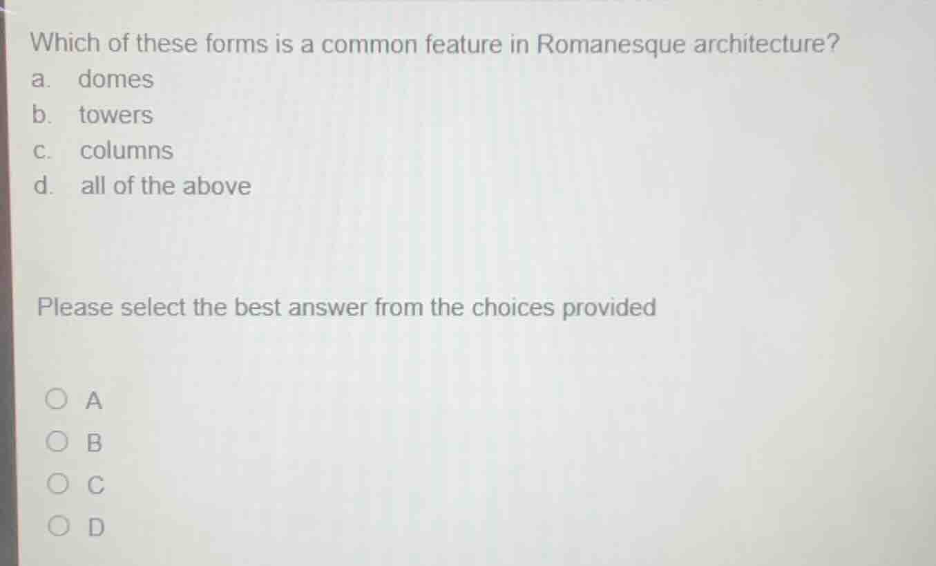 which of these forms is a common feature in romanesque architecture? a.…