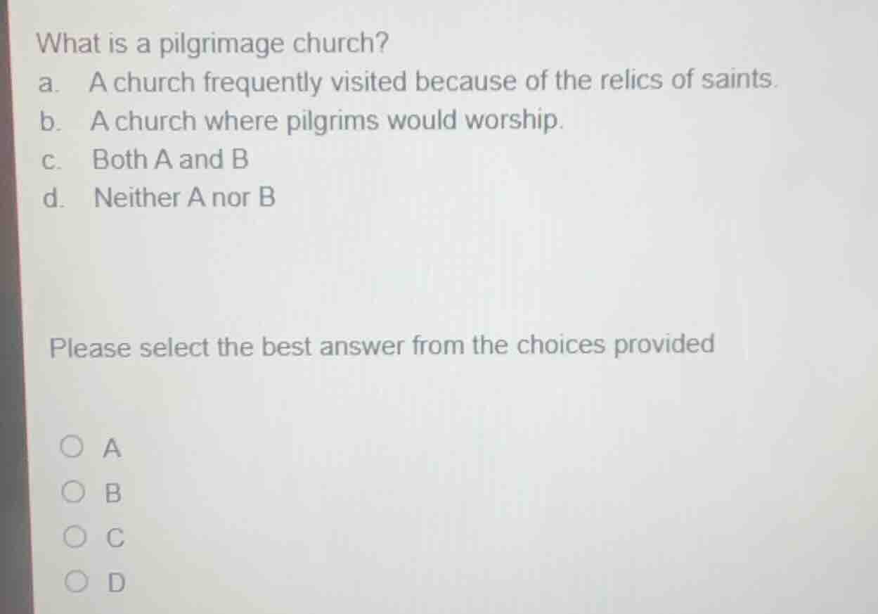 what is a pilgrimage church? a. a church frequently visited because of …