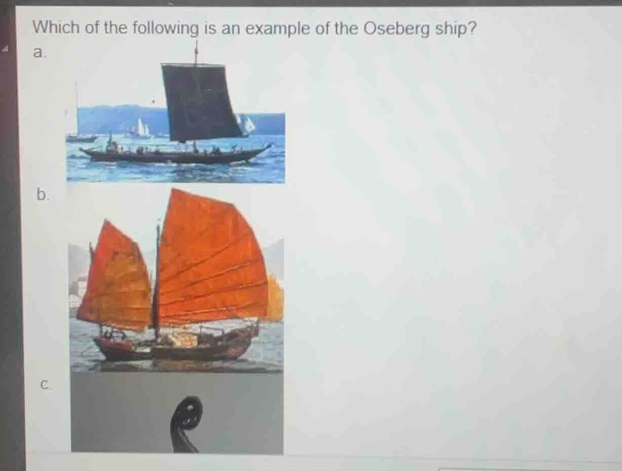 which of the following is an example of the oseberg ship? a. b. c.