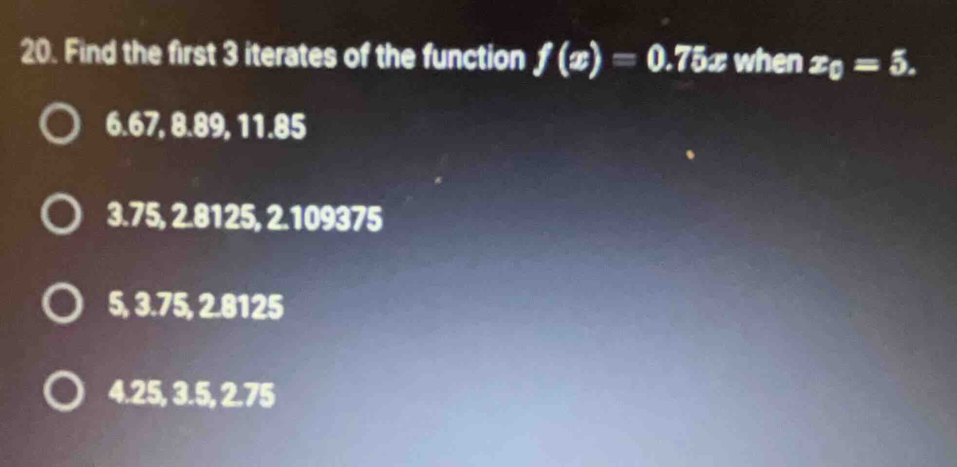 20. find the first 3 iterates of the function (f(x) = 0.75x) when (x_0 …