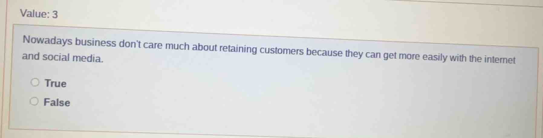 value: 3 nowadays business dont care much about retaining customers bec…