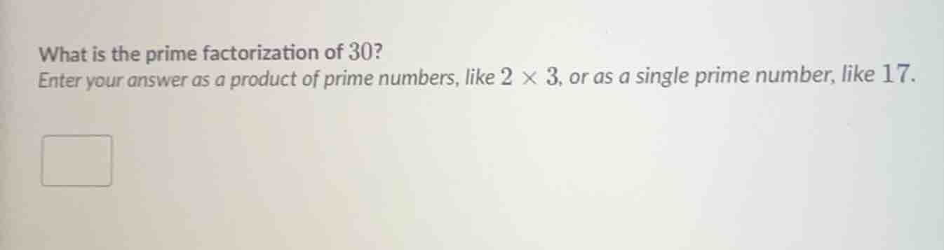 what is the prime factorization of 30? enter your answer as a product o…