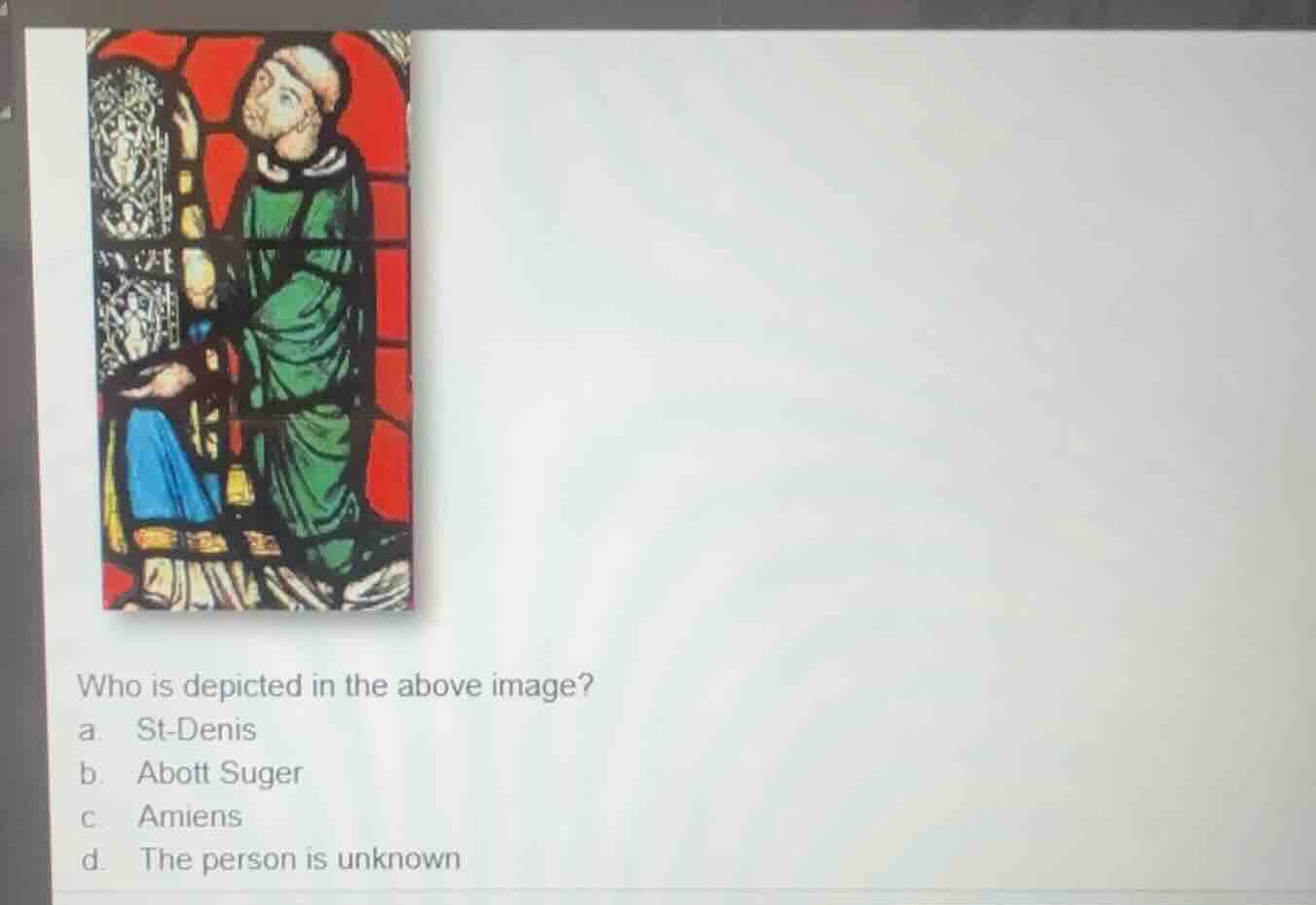 who is depicted in the above image? a. st-denis b. abott suger c. amien…