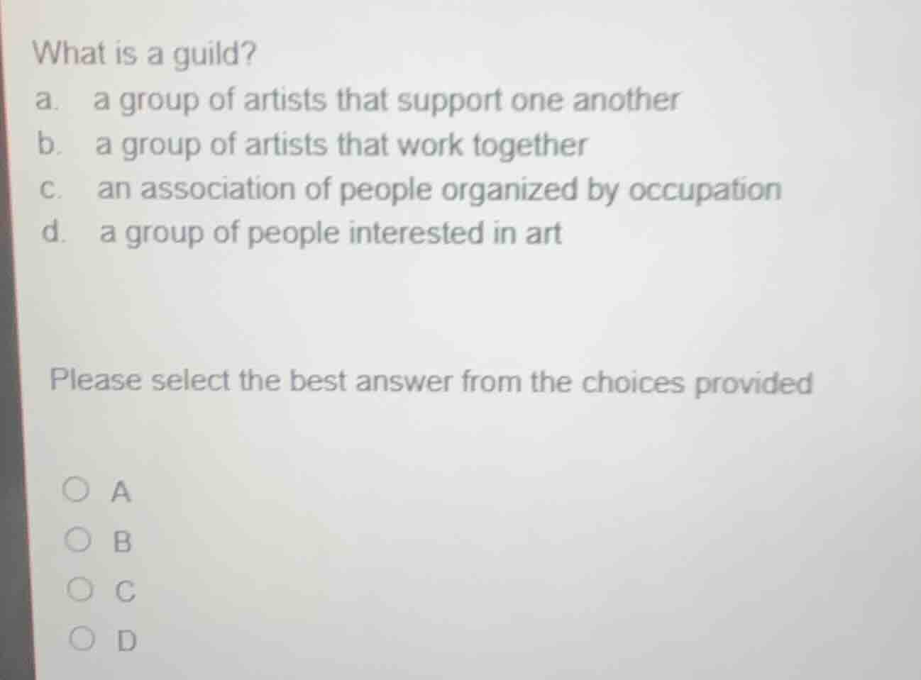what is a guild? a. a group of artists that support one another b. a gr…