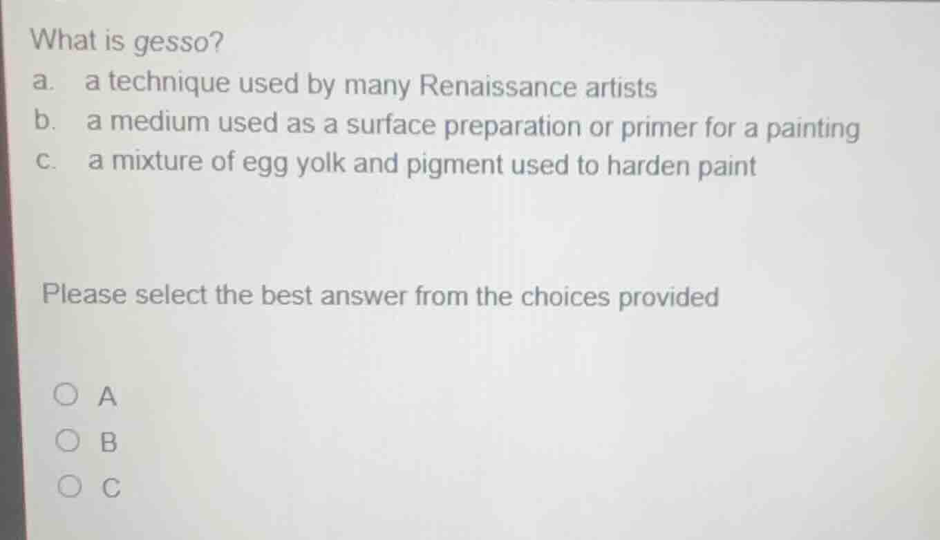 what is gesso? a. a technique used by many renaissance artists b. a med…
