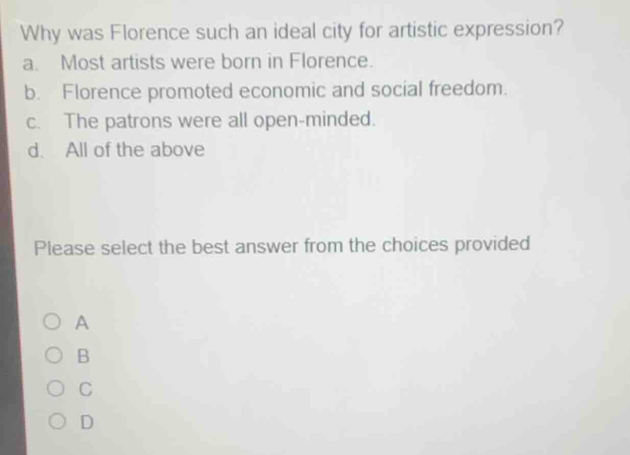 why was florence such an ideal city for artistic expression? a. most ar…