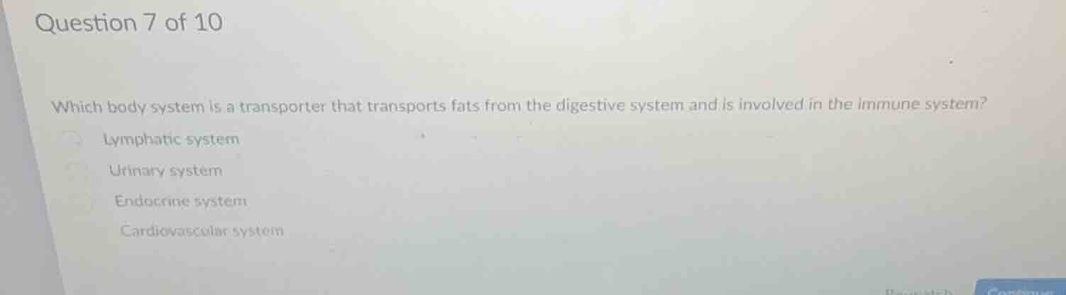 question 7 of 10 which body system is a transporter that transports fat…