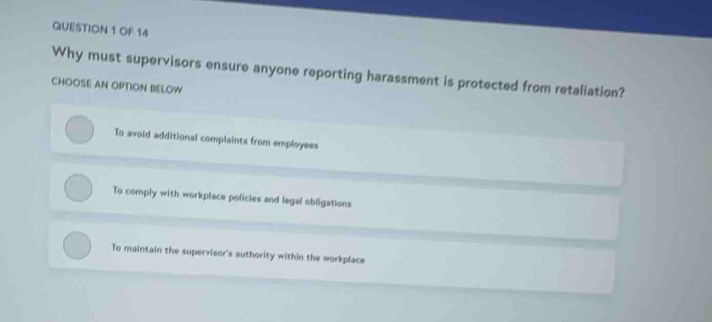 question 1 of 14 why must supervisors ensure anyone reporting harassmen…