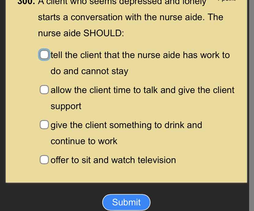 300. a client who seems depressed and lonely starts a conversation with…