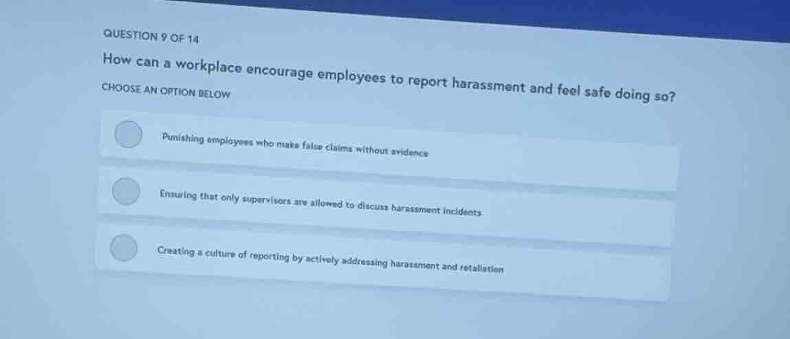 question 9 of 14 how can a workplace encourage employees to report hara…
