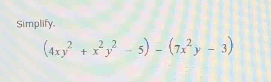 simplify. \\((4xy^2 + x^2y^2 - 5) - (7x^2y - 3)\\)