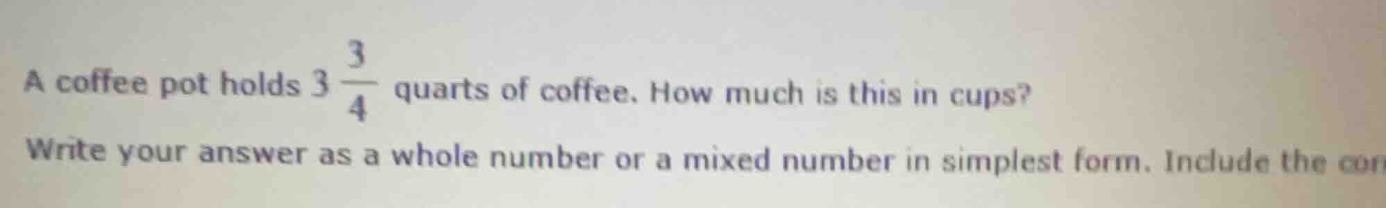 a coffee pot holds \\(3 \\frac{3}{4}\\) quarts of coffee. how much is t…