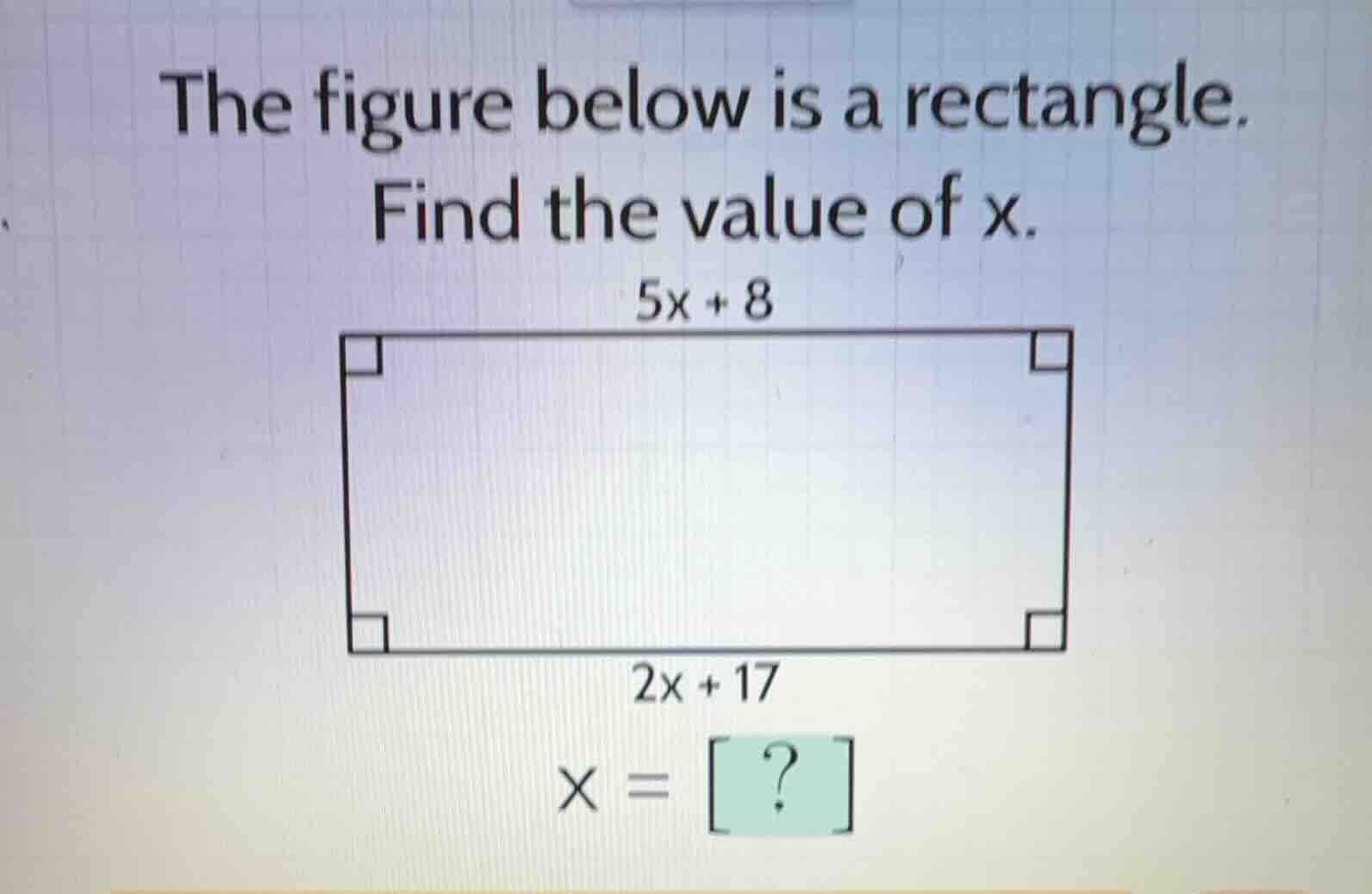the figure below is a rectangle. find the value of x. \\(5x + 8\\) \\(2…