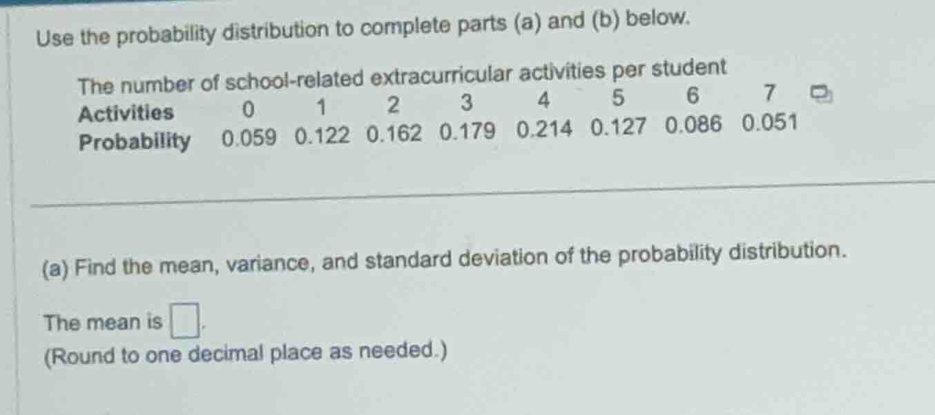use the probability distribution to complete parts (a) and (b) below. t…