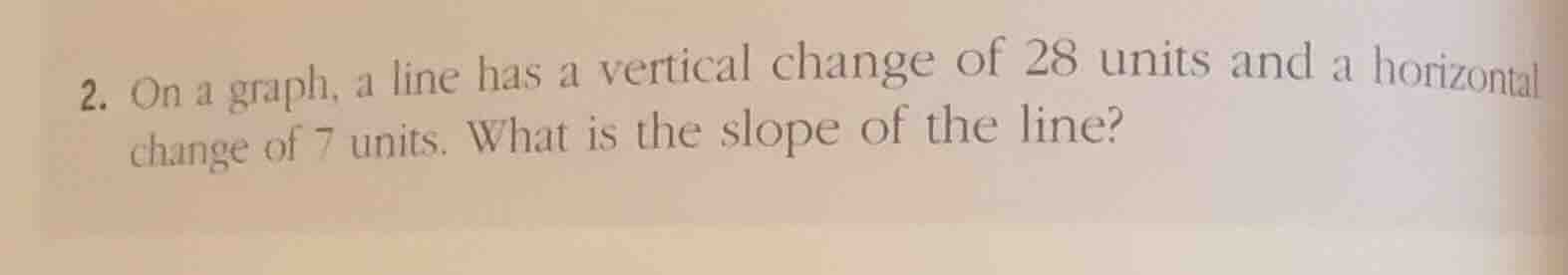 2. on a graph, a line has a vertical change of 28 units and a horizonta…