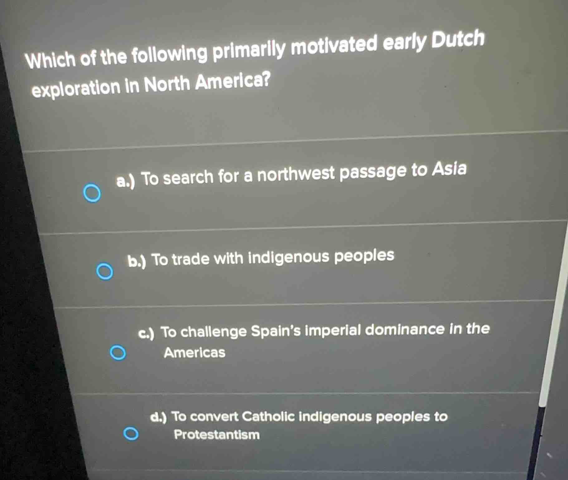 which of the following primarily motivated early dutch exploration in n…