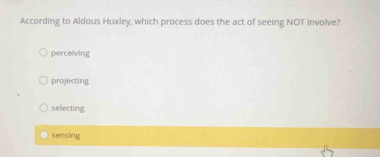 according to aldous huxley, which process does the act of seeing not in…