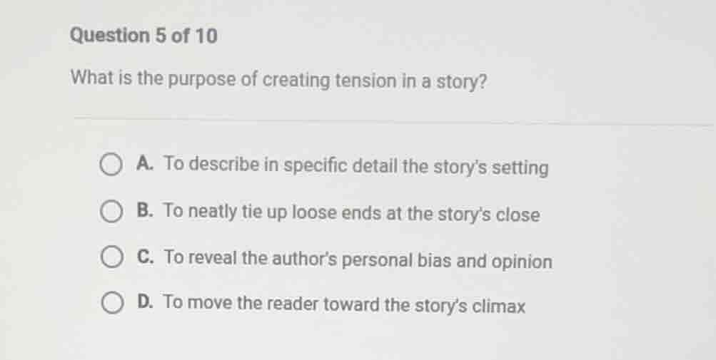 question 5 of 10 what is the purpose of creating tension in a story? a.…