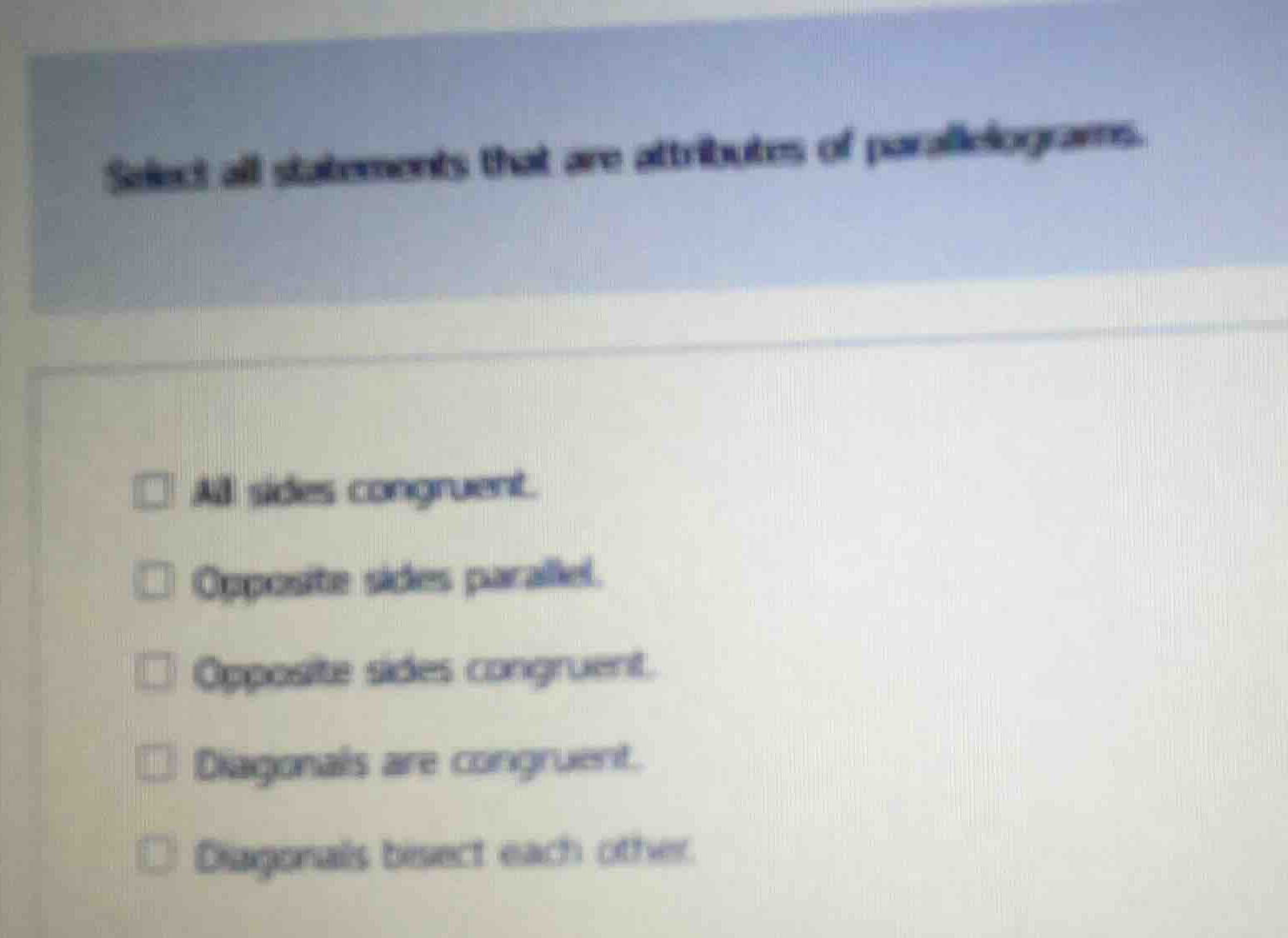 select all statements that are attributes of parallelograms. - all side…