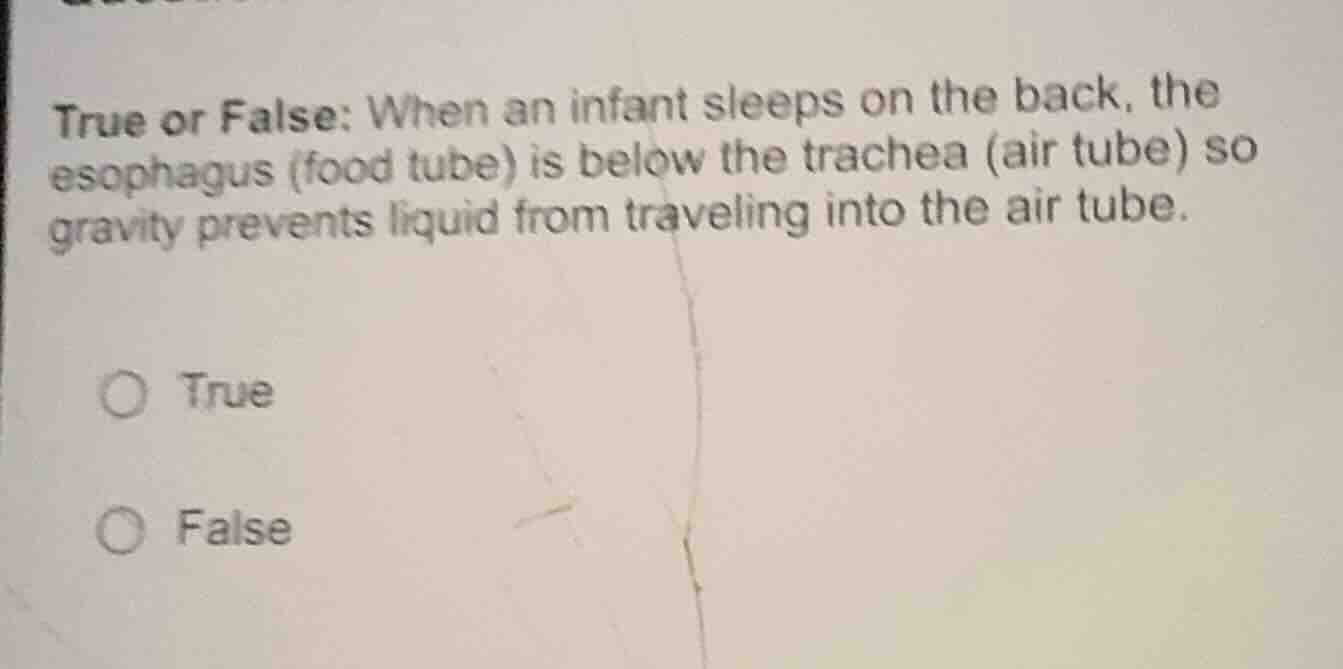 true or false: when an infant sleeps on the back, the esophagus (food t…