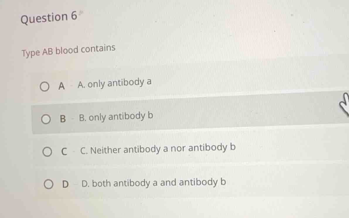 question 6 type ab blood contains a. only antibody a b. only antibody b…