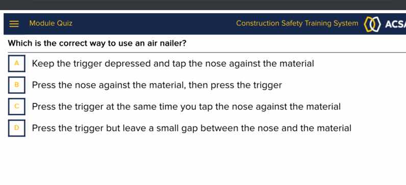 which is the correct way to use an air nailer? a keep the trigger depre…