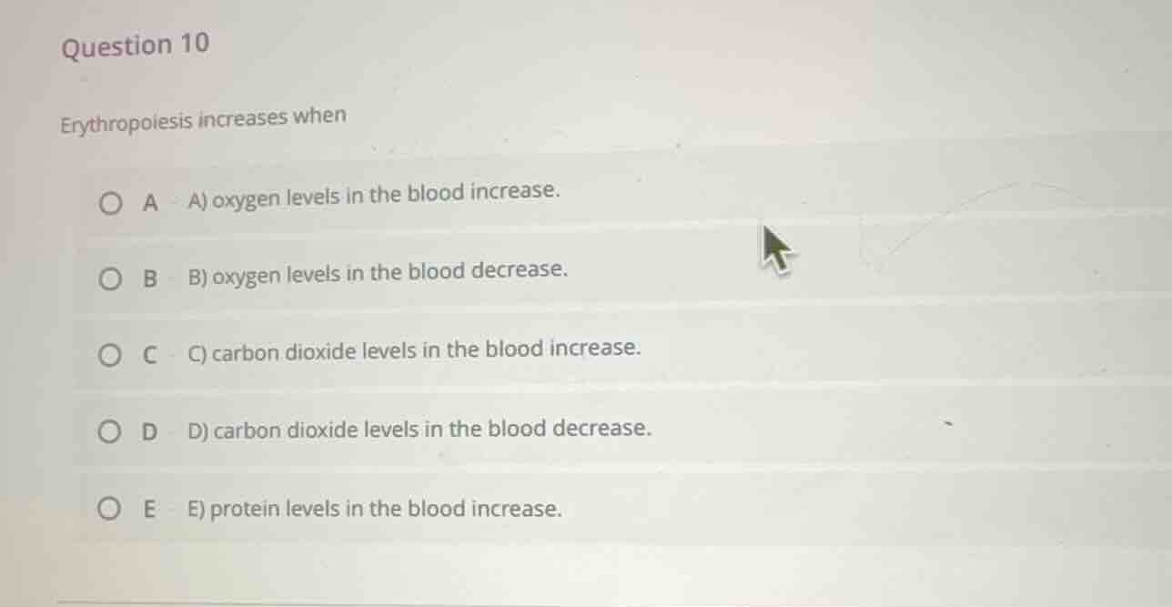 question 10 erythropoiesis increases when a) oxygen levels in the blood…