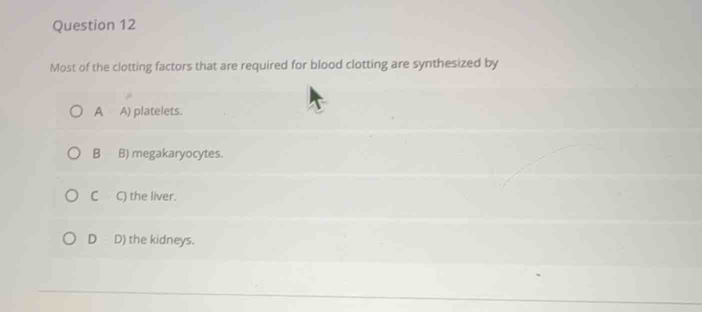 question 12 most of the clotting factors that are required for blood cl…
