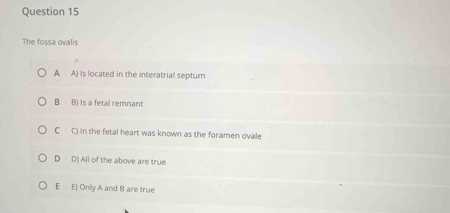 question 15 the fossa ovalis a) is located in the interatrial septum b)…