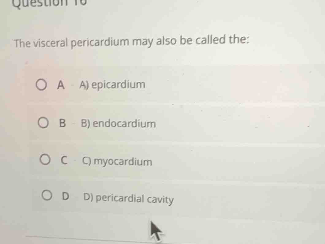 the visceral pericardium may also be called the: a) epicardium b) endoc…
