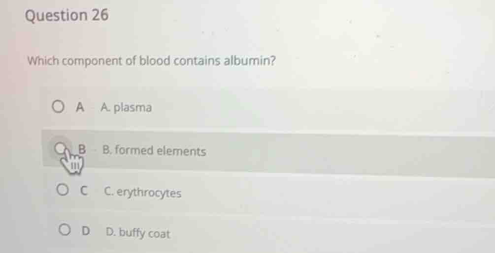 question 26 which component of blood contains albumin? a. plasma b. for…