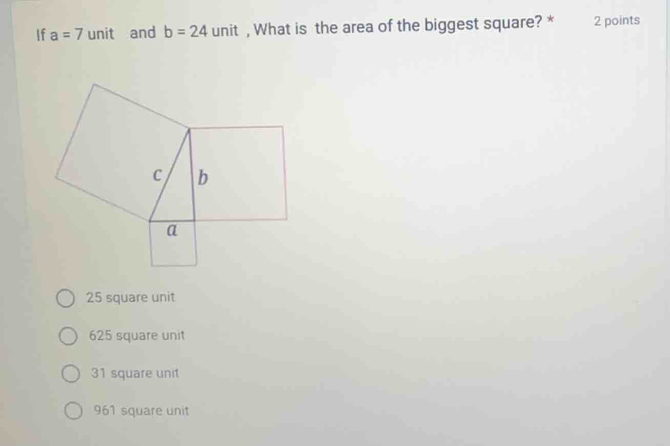 if a = 7 unit and b = 24 unit, what is the area of the biggest square? …