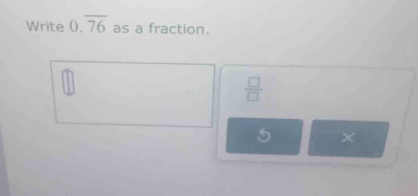 write \\(0.\\overline{76}\\) as a fraction.